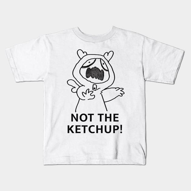 NOT THE KETCHUP Kids T-Shirt by KO-of-the-self